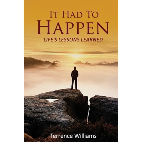 It Had To Happen: Life''s Lessons Learned Paperback, Independently Published
