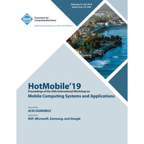 HotMobile''19: Proceedings of the 20th International Workshop on Mobile Computing Systems and Applica... Paperback, ACM