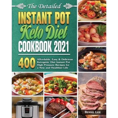 The Detailed Instant Pot Keto Diet Cookbook 2021 Paperback, Bessie Lee, English, 9781801249669