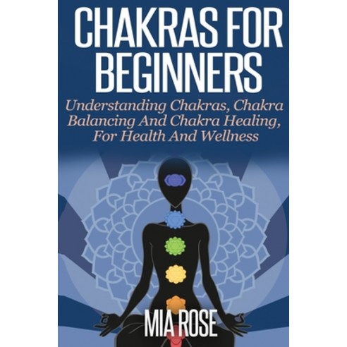 (영문도서) Chakras For Beginners: Understanding Chakras Chakra Balancing and Chakra Healing for Health... Paperback, Kontakt Digital, English, 9781989785058