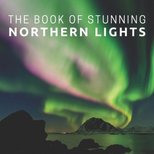 The Book Of Stunning Northern Lights: Picture Book For Seniors With Dementia (Alzheimer''s) Paperback, Independently Published