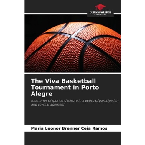 (영문도서) The Viva Basketball Tournament in Porto Alegre Paperback, Our Knowledge Publishing, English, 9786207252756