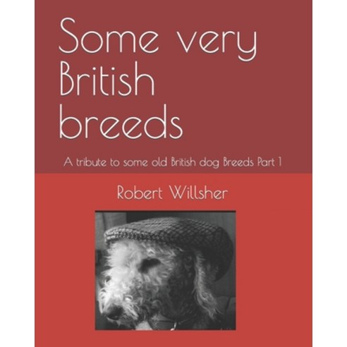 (영문도서) Some very British breeds part 1: A tribute to the old British dog Breeds Part 1 Paperback, Independently Published, English, 9798783093531