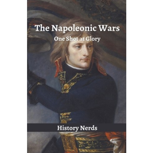 (영문도서) The Napoleonic Wars: One Shot at Glory Paperback, History Nerds, English, 9798215451281
