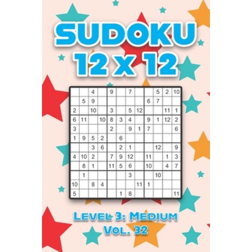 Sudoku 12 x 12 Level 3: Medium Vol. 32: Play Sudoku 12x12 Twelve Grid With Solutions Medium Level Vo... Paperback, Independently Published, English, 9798591919153