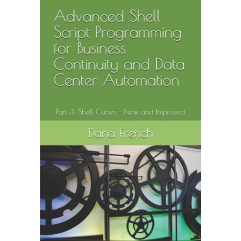 Advanced Shell Script Programming for Business Continuity and Data Center Automation: Part 3: Shell ... Paperback, Independently Published