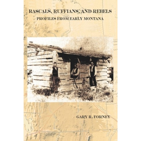 Rascals Ruffians and Rebels: Profiles from Early Montana Paperback, Raven Publishing Incorporated of Montana