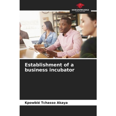 (영문도서) Establishment of a business incubator Paperback, Our Knowledge Publishing, English, 9786206028413