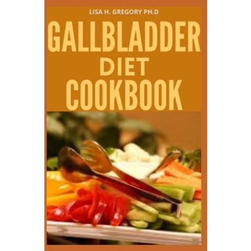 Gallbladder Diet Cookbook: Save Your Gallbladder Taking Natural Remedies and Eating Diet Recipes Paperback, Independently Published, English, 9798583755158
