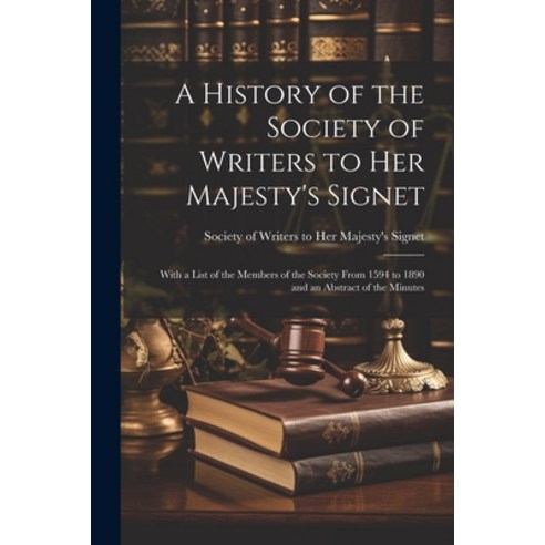 (영문도서) A History of the Society of Writers to Her Majesty''s Signet: With a List of the Members of th... Paperback, Legare Street Press, English, 9781022196117