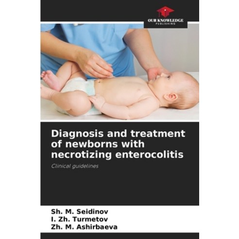 (영문도서) Diagnosis and treatment of newborns with necrotizing enterocolitis Paperback, Our Knowledge Publishing, English, 9786205651520