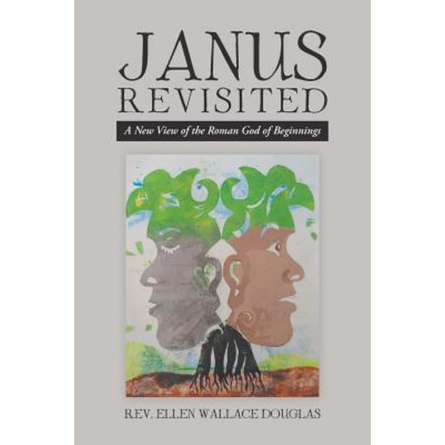 (영문도서) Janus Revisited: A New View of the Roman God of Beginnings Paperback, Trafford Publishing, English, 9781490794440