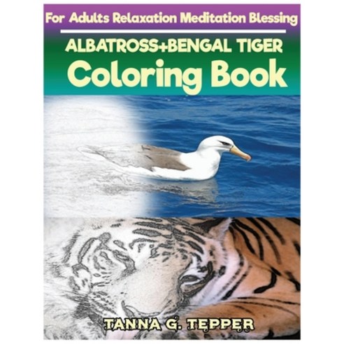 ALBATROSS+BENGAL TIGER Coloring book for Adults Relaxation Meditation Blessing: Sketch coloring book... Paperback, Createspace Independent Pub..., English, 9781721505999