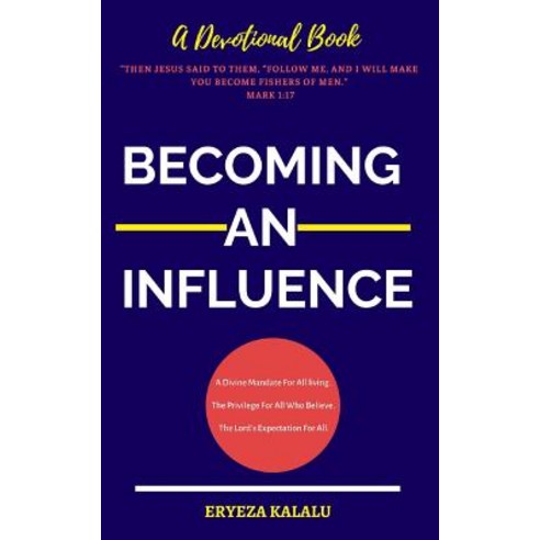 (영문도서) Becoming an Influence: A Divine Mandate For All Living. The Privilege Of All Who Believe. The... Paperback, Independently Published, English, 9781795040297