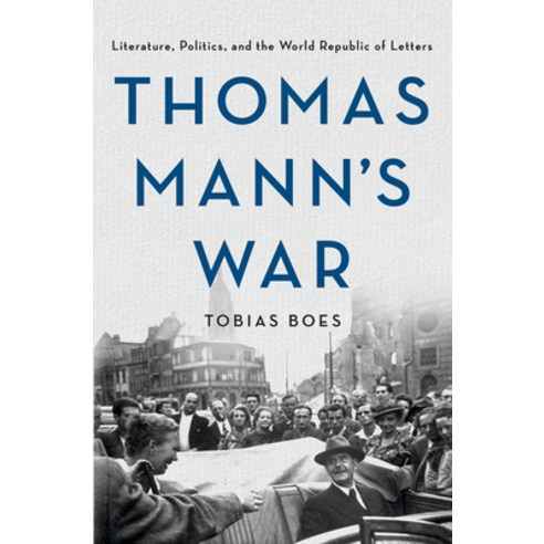 Thomas Mann''s War: Literature Politics and the World Republic of Letters Paperback, Cornell University Press, English, 9781501761706