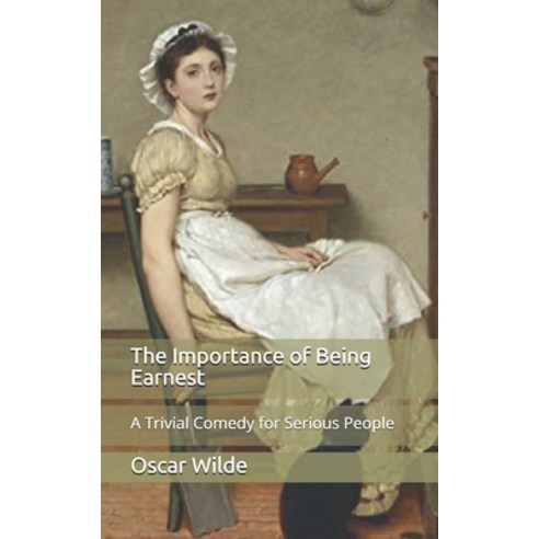 The Importance of Being Earnest: A Trivial Comedy for Serious People Paperback, Independently Published, English, 9798705469925