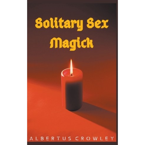 Solitary Sex Magick Paperback, Albertus Crowley