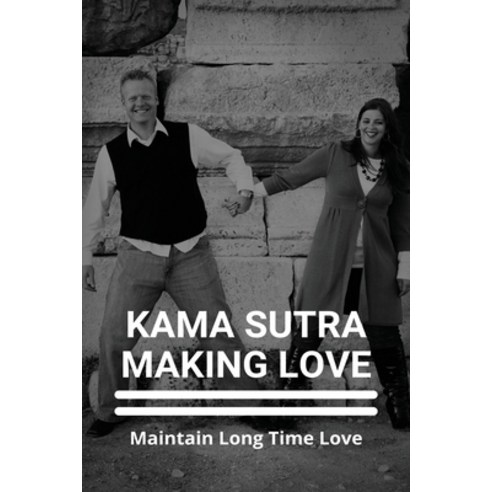 Kama Sutra Making Love: Maintain Long Time Love: The Art Of Making Love Quotes Paperback, Independently Published, English, 9798739064646