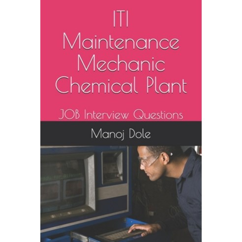 (영문도서) ITI Maintenance Mechanic Chemical Plant: JOB Interview Questions Paperback, Independently Published, English, 9798730414693