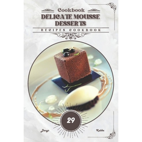 (영문도서) Delicate Mousse Desserts: Recipes cookbook Paperback, Independently Published, English, 9798878602419