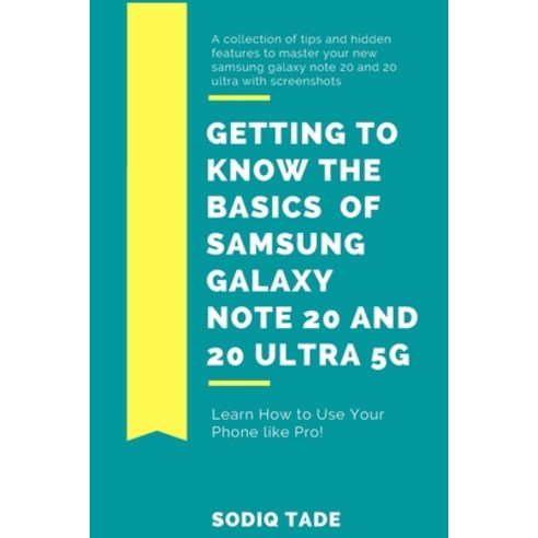 Getting to know the Basics of Samsung Galaxy Note 20 and 2O Ultra 5G: Tips and Hidden Features to Ma... Paperback, Independently Published, English, 9798683334260