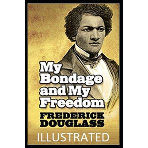 My Bondage and My Freedom Illustrated Paperback, Independently Published, English, 9798585118364