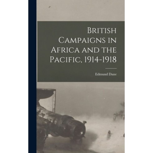 (영문도서) British Campaigns in Africa and the Pacific 1914-1918 Hardcover, Legare Street Press
