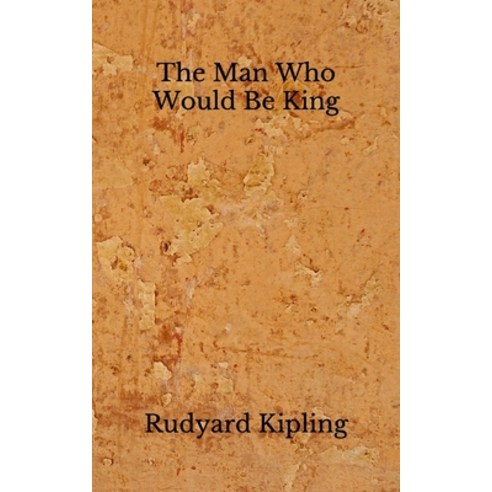 The Man Who Would Be King: (Aberdeen Classics Collection) Paperback, Independently Published