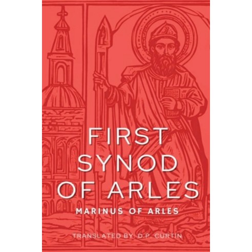 (영문도서) First Synod of Arles: 314 AD Paperback, Dalcassian Publishing Company, English, 9798330225477