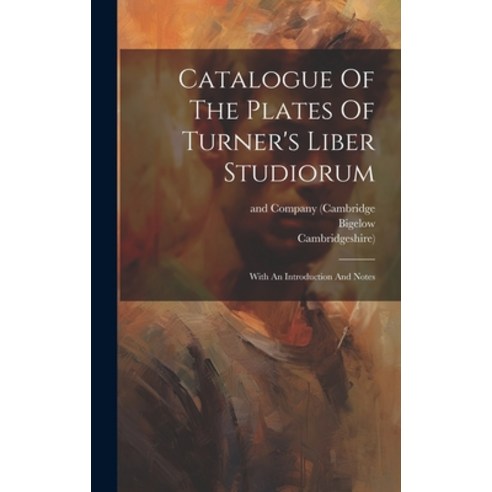 (영문도서) Catalogue Of The Plates Of Turner''s Liber Studiorum: With An Introduction And Notes Hardcover, Legare Street Press, English, 9781020128370