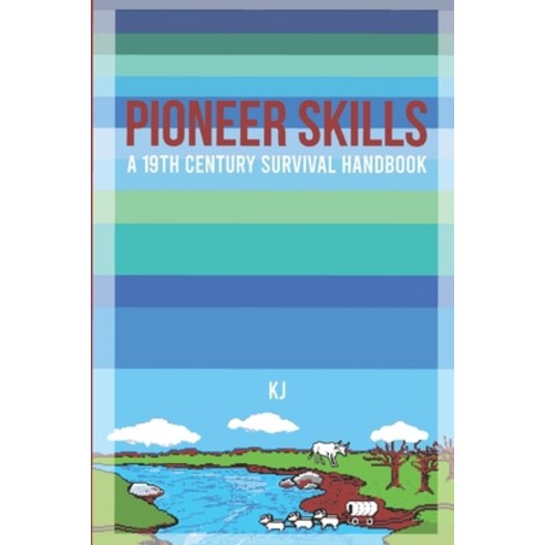 (영문도서) Pioneer Skills: A 19th Century Survival Handbook Paperback, Independently Published, English, 9798455490477