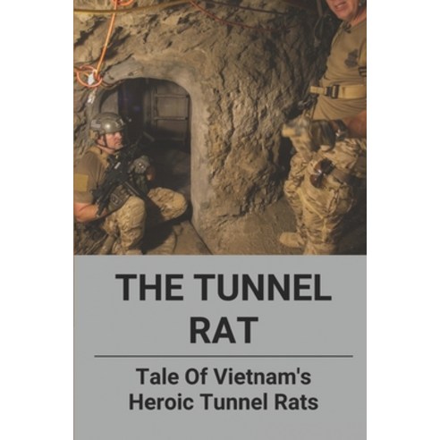 (영문도서) The Tunnel Rat: Tale Of Vietnam''s Heroic Tunnel Rats: Us Tunnel Rats Paperback, Independently Published, English, 9798512543177