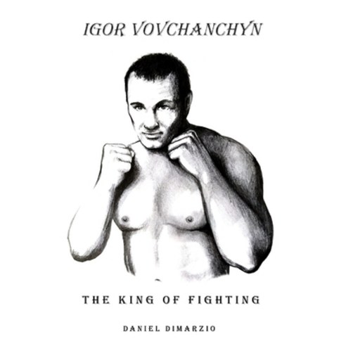 Igor Vovchanchyn The King of Fighting Paperback, Independently Published, English, 9798703796733
