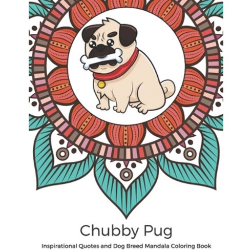 Chubby Pug Inspirational Quotes and Dog Breed Mandala Coloring Book: Great Gift for Pet Owners and L... Paperback, Independently Published