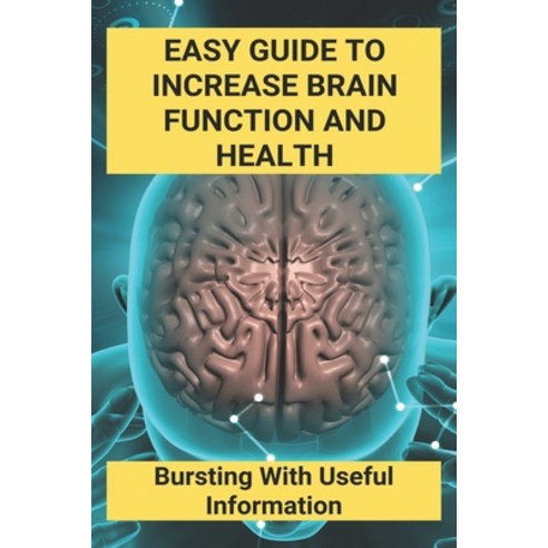 Easy Guide To Increase Brain Function And Health: Bursting With Useful Information: Models Of Improv... Paperback, Independently Published, English, 9798746500946