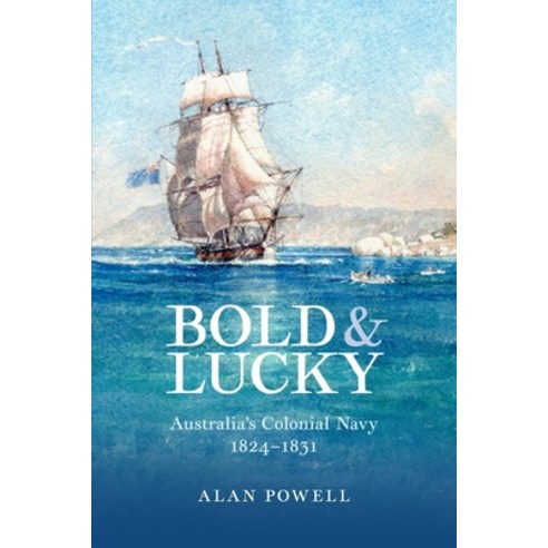 (영문도서) Bold and Lucky: Australia''s Colonial Navy 1824-1831 Paperback, Australian Scholarly Publis..., English, 9781922669612