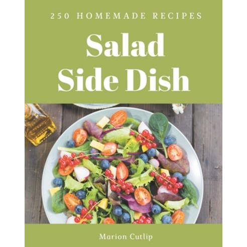 250 Homemade Salad Side Dish Recipes: Enjoy Everyday With Salad Side Dish Cookbook! Paperback, Independently Published
