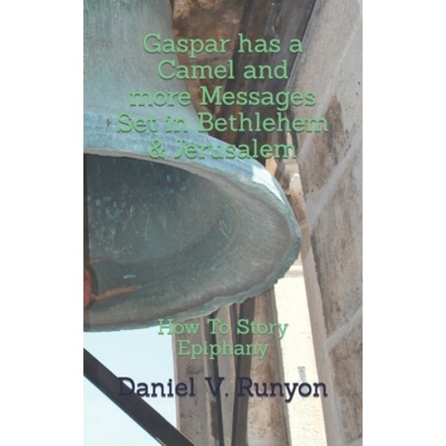 (영문도서) Gaspar has a Camel and more Messages Set in Bethlehem & Jerusalem: How To Story Epiphany Paperback, Independently Published, English, 9798378574827