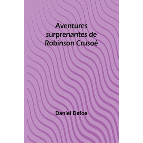 (영문도서) Aventures surprenantes de Robinson Crusoé Paperback, Alpha Edition, English, 9789357722353
