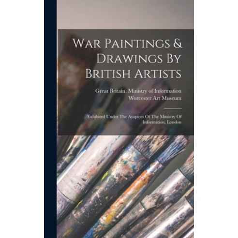 (영문도서) War Paintings & Drawings By British Artists: Exhibited Under The Auspices Of The Ministry Of ... Hardcover, Legare Street Press, English, 9781017275681