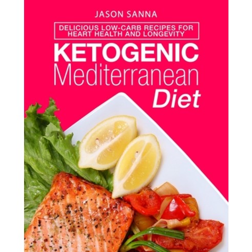 Ketogenic Mediterranean Diet: Delicious Low-Carb Recipes for Heart Health and Longevity Paperback, Independently Published