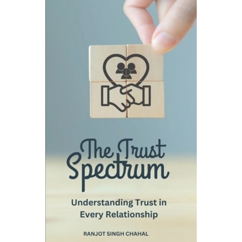 (영문도서) The Trust Spectrum: Understanding Trust in Every Relationship Paperback, Independently Published, English, 9798327840997