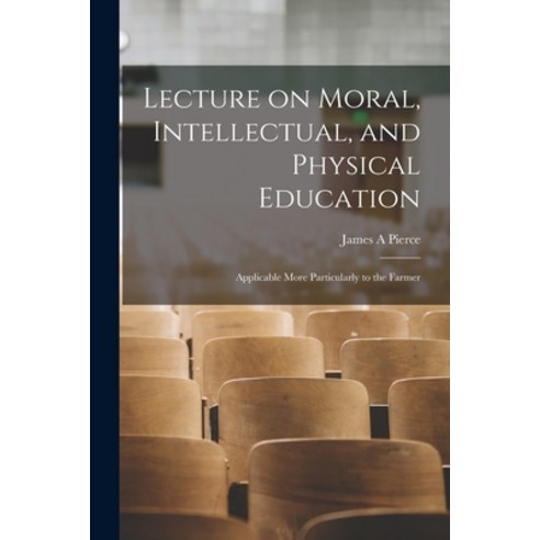 (영문도서) Lecture on Moral Intellectual and Physical Education [microform]: Applicable More Particula... Paperback, Legare Street Press, English, 9781014526489