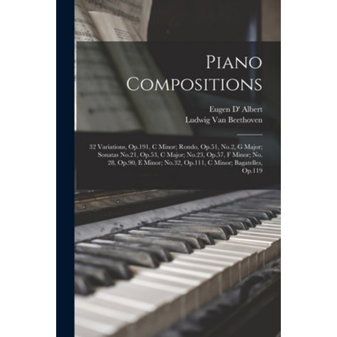 (영문도서) Piano Compositions: 32 Variations Op.191 C Minor; Rondo Op.51 No.2 G Major; Sonatas No.2... Paperback, Legare Street Press, English, 9781015915138