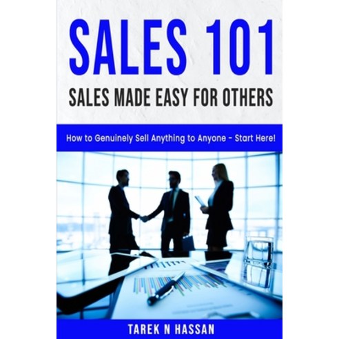 (영문도서) Sales 101 - Sales Made Easy for Others: How to Genuinely Sell Anything to Anyone - Start Here! Paperback, Independently Published, English, 9798450616926