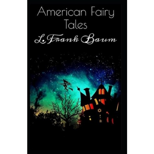 (영문도서) American Fairy Tales: Illustrated Edition Paperback, Independently Published, English, 9798515650162