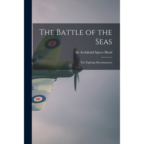 (영문도서) The Battle of the Seas; the Fighting Merchantmen Paperback, Hassell Street Press, English, 9781014096227