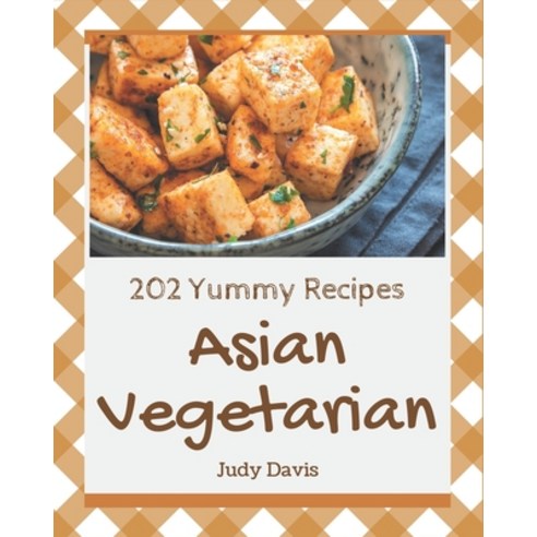 202 Yummy Asian Vegetarian Recipes: A Yummy Asian Vegetarian Cookbook for All Generation Paperback, Independently Published, English, 9798681196310