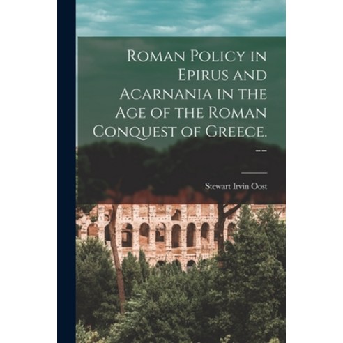(영문도서) Roman Policy in Epirus and Acarnania in the Age of the Roman Conquest of Greece. -- Paperback, Hassell Street Press, English, 9781015097049