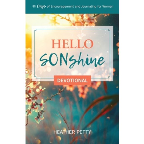 Hello SONshine Devotional: Forty Days of Encouragement and Journaling for Women Paperback, Trilogy Christian Publishing, English, 9781647736507